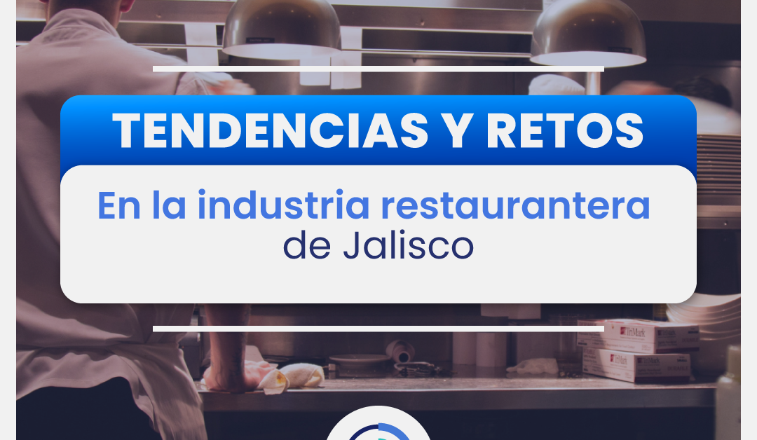 Tendencias y Retos en la Industria Restaurantera de Jalisco