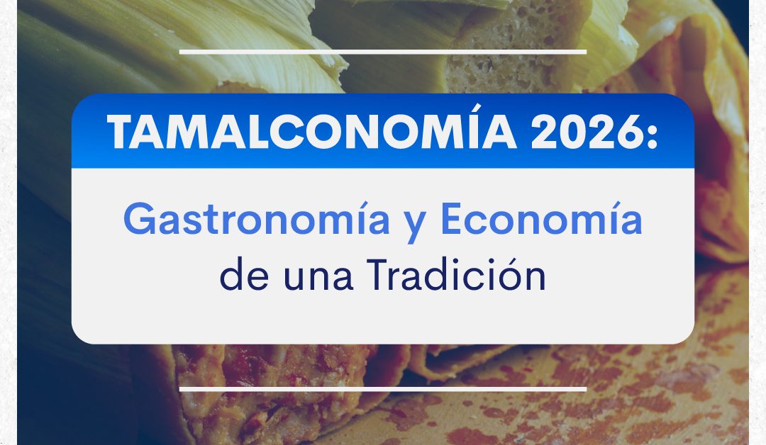 Tamalconomía 2026: gastronomía y economía de una tradición